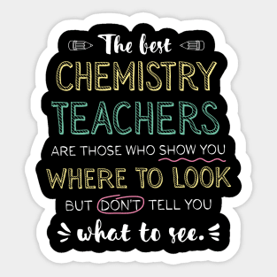 The best Chemistry Teachers Appreciation Gifts - Quote Show you where to look Sticker